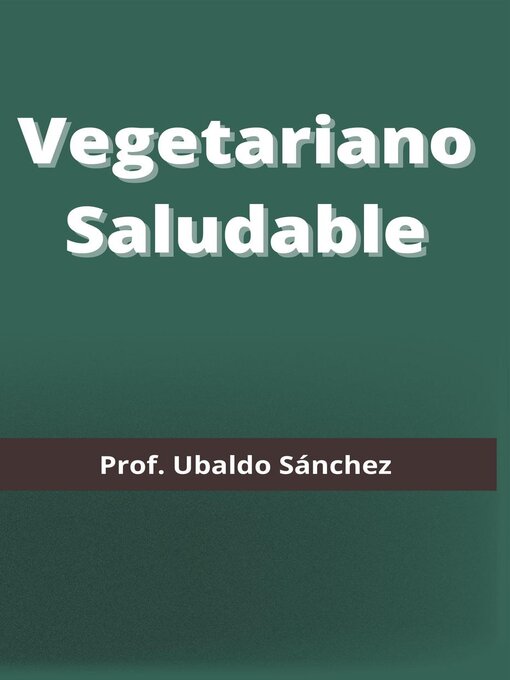 Title details for Vegetariano Saludable by Prof. Ubaldo Sánchez Gutiérrez - Available